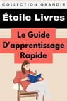 Le Guide D'apprentissage Rapide - Étoile Livres - 9798224768769