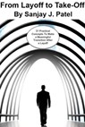 From Layoff to Take-Off: 31 Practical Concepts to Make a Meaningful Transition After a Layoff - Sanjay Patel - 9798224775668
