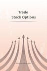 Trade Stock Options - Xing Zhou ; Yikuan Zhou - 9798224782918