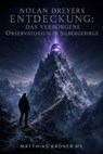 Nolan Dreyers Entdeckung: Das verborgene Observatorium im Silbergebirge - Matthias Kroner MK - 9798224784769