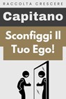 Sconfiggi Il Tuo Ego! - Capitano Edizioni - 9798224787760