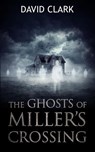The Ghosts of Miller's Crossing - David Clark - 9798224799275