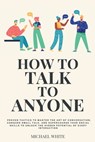 How to Talk to Anyone - Michael White - 9798224809981