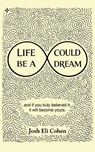 Life Could Be A Dream - Josh Eli Cohen - 9798224813858