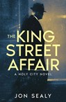 The King Street Affair - Jon Sealy - 9798224815036
