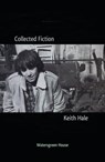 Collected Fiction - Keith Hale - 9798224820238