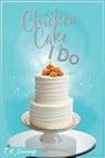 Chicken, Cake and I Do - T. R. Cummings - 9798224821426