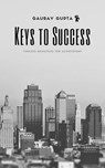 Keys to Success: Timeless Principles for Achievement - Gaurav Gupta - 9798224841356