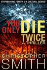 You Only Die Twice: A gripping psychological thriller - Christopher Smith - 9798224842025