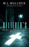 Believer's Guide to Paranormal Ministry - M.L. Bullock - 9798224848577