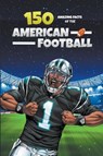 150 AMAZING FACTS OF THE AMERICAN FOOTBALL - Michael Ellis - 9798224877898