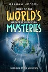 More of the World’s Greatest Unsolved Mysteries Shadows of the Unknown - Graham Hodson - 9798224883486