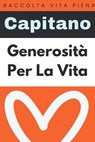 Generosità Per La Vita - Capitano Edizioni - 9798224883530