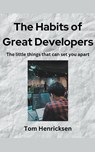 The Habits of Great Developers - Tom Henricksen - 9798224890477
