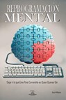 Reprogramación Mental - Dejar ir lo que Eres Para Convertirte en Quien Quieres Ser - Ava Williams - 9798224893706