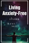 Living Anxiety-Free - momen hassouna - 9798224898749