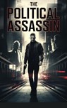 The Political Assassin - Nicholas Andrew Martinez - 9798224907618