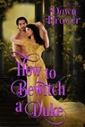 How to Bewitch a Duke - Dawn Brower - 9798224920396