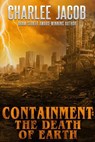 Containment: The Death of Earth - Charlee Jacob - 9798224934607