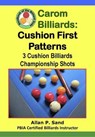 Carom Billiards: Cushion First Patterns - 3-Cushion Billiards Championship Shots - Allan P. Sand - 9798224936441