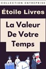 La Valeur De Votre Temps - Étoile Livres - 9798224941865