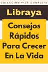 Consejos Rápidos Para Crecer En La Vida - Libraya - 9798224954407