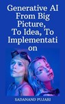 Generative AI - From Big Picture, To Idea, To Implementation - SADANAND PUJARI - 9798224974313