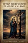 The Virgin Mary, Co-Redemptrix and Mediatrix of all Graces - Jesus Fernandez-Pedrera Correa - 9798224975884