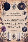 The Green Witch's Guide to Manifesting Spells and Rituals - Sarah Ripley - 9798224978854