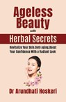 Ageless Beauty with Herbal Secrets - Dr Arundhati Hoskeri - 9798224987696