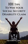 101 Tips to Win Your Social Security Disability Claim - Avi Leibovic - 9798224987771