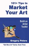 101+ Tips to Market Your Art - gregory peters - 9798224990665