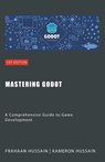 Mastering Godot - Kameron Hussain ; Frahaan Hussain - 9798224992607