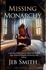Missing Monarchy - Jeb Smith - 9798224994953