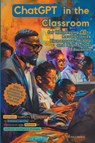 ChatGPT in the Classroom for Harnessing AI to Revolutionize Elementary, Middle and High School Education - Robert Walker - 9798224995691