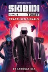 Fractured Signals (Skibidi Original Novel #1) - Lyndsay Ely - 9798225012335