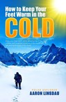 How to Keep Your Feet Warm in the Cold - Aaron Linsdau - 9798227005618