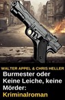 Burmester oder Keine Leiche, keine Mörder: Kriminalroman - Walter Appel ; Chris Heller - 9798227016133