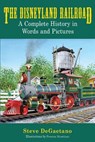The Disneyland Railroad: A Complete History in Words and Pictures - Steve DeGaetano - 9798227027856