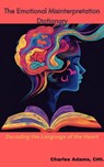 The Emotional Misinterpretation Dictionary - Charles Adams - 9798227031877