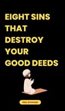Eight Sins That Destroy Your Good Deeds - Abu Ammaar - 9798227033321