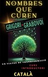 NOMBRES QUE CUREN, GRIGORI GRABOVOI, UN VIATGE DE TRANSFORMACIÓ, Curs introductori. - Edwin Pinto - 9798227053657