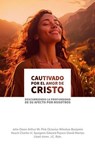 Cautivado por el Amor de Cristo: Descubriendo la Profundidad de Su Afecto por Nosotros - John Owen ; Arthur W. Pink ; Octavius Winslow ; Benjamin Keach ; Charles H. Spurgeon ; Edward Payson ; DAVID MARTYN LLOYD-JONES ; John C. Ryle - 9798227061447