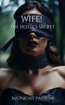 Wife! The Hotel's Secret - MidNight Passion - 9798227072887