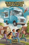 The Magic Ice Cream Truck Adventure - Sarah Baker - 9798227082534
