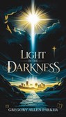 Light in the Darkness - Gregory Allen Parker - 9798227104694