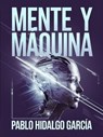 Mente Y Maquina - Pablo Hidalgo Garcia - 9798227130549