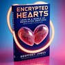 Encrypted Hearts- Love in a World of Regulated Emotions - Geoffrey JAMES - 9798227143099