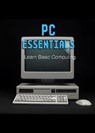 PC Essentials | Learn Basic Computing - Nolo Nob - 9798227149947