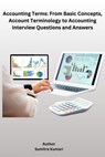 Accounting Terms: From Basic Concepts, Account Terminology to Accounting Interview Questions and Answers - Sumitra Kumari - 9798227168290